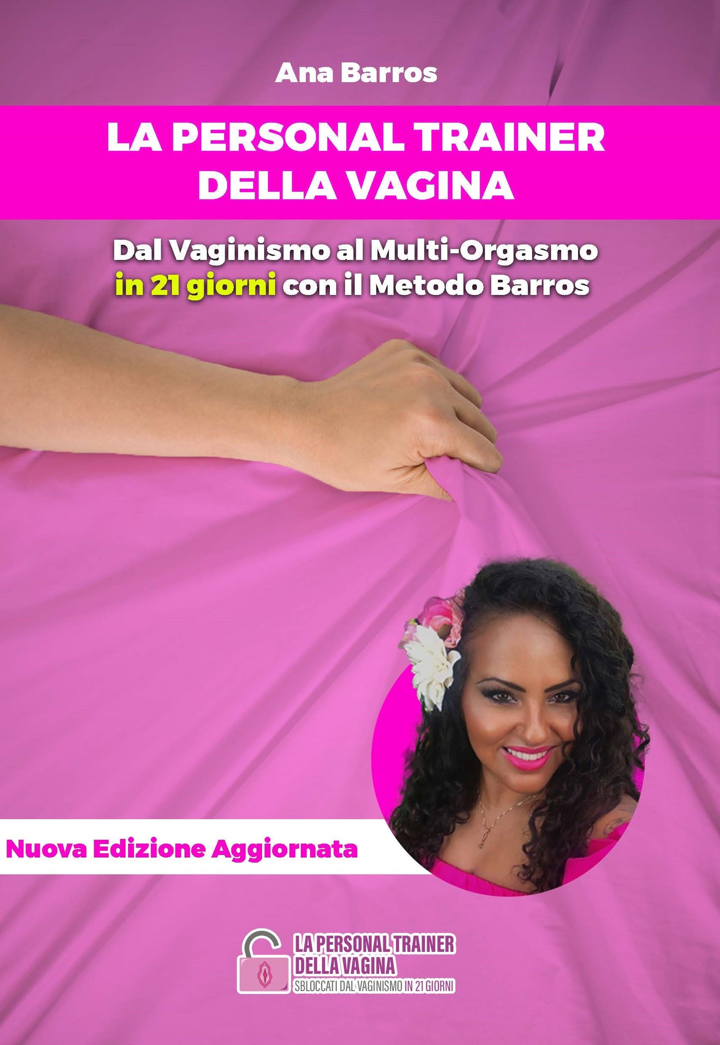 Anna Barros - La Personal Trainer della Vagina - Guarire Dal Vaginismo E Diventare Una Donna Multi Orgasmica In 21 Giorni