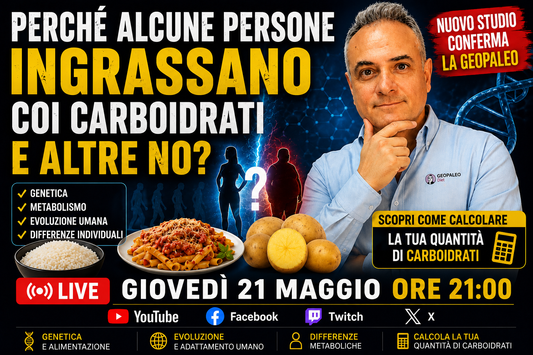Perché Alcune Persone Ingrassano coi Carboidrati e Altre No? Nuovo studio conferma la  GeoPaleo. Diretta giovedì 21 maggio ore 21:00
